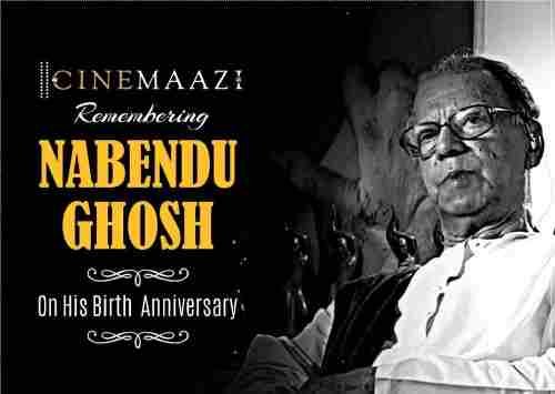 Cinemaazi remembers Nabendu Ghosh on his birth anniversary