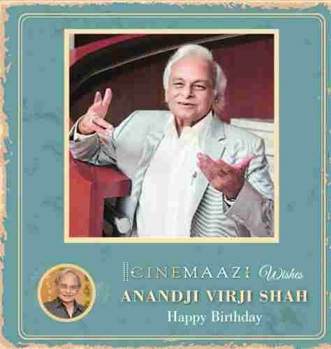 Cinemaazi wishes Anandji Virji Shah  a very happy birthday