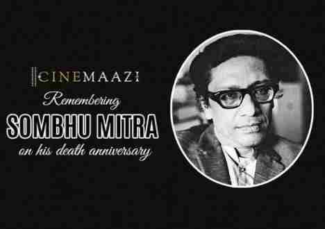 Cinemaazi remembers Sombhu Mitra on his death annivrsary